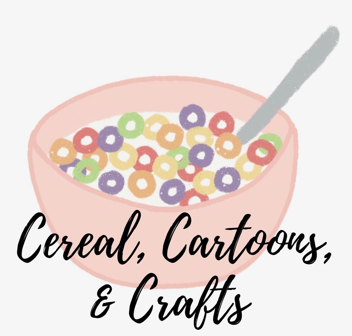 Cereal, Cartoons, & Crafts
